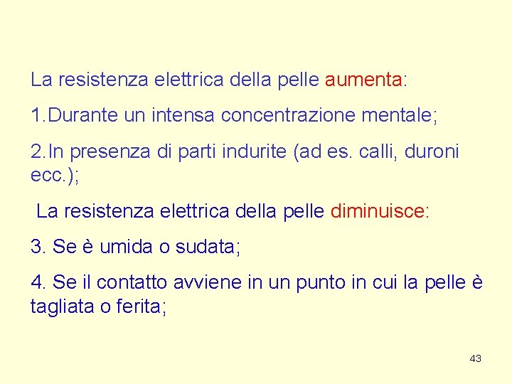 La resistenza elettrica della pelle aumenta: 1. Durante un intensa concentrazione mentale; 2. In