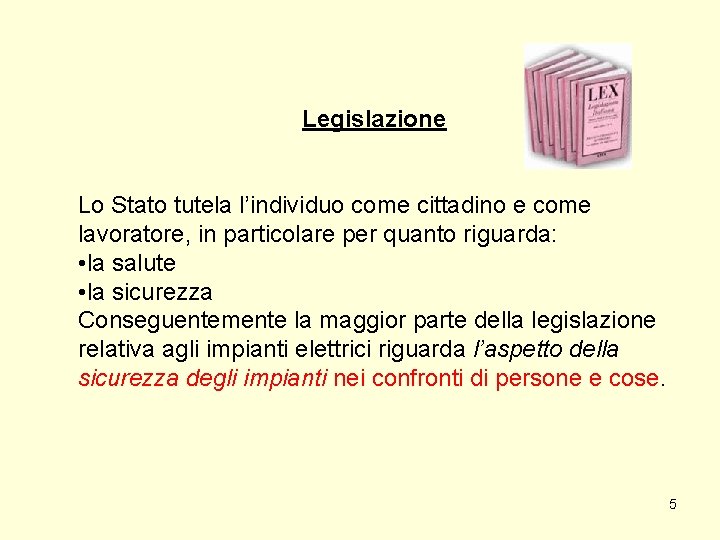 Legislazione Lo Stato tutela l’individuo come cittadino e come lavoratore, in particolare per quanto