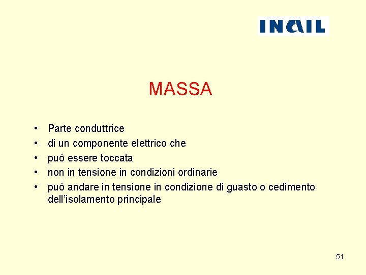 MASSA • • • Parte conduttrice di un componente elettrico che può essere toccata