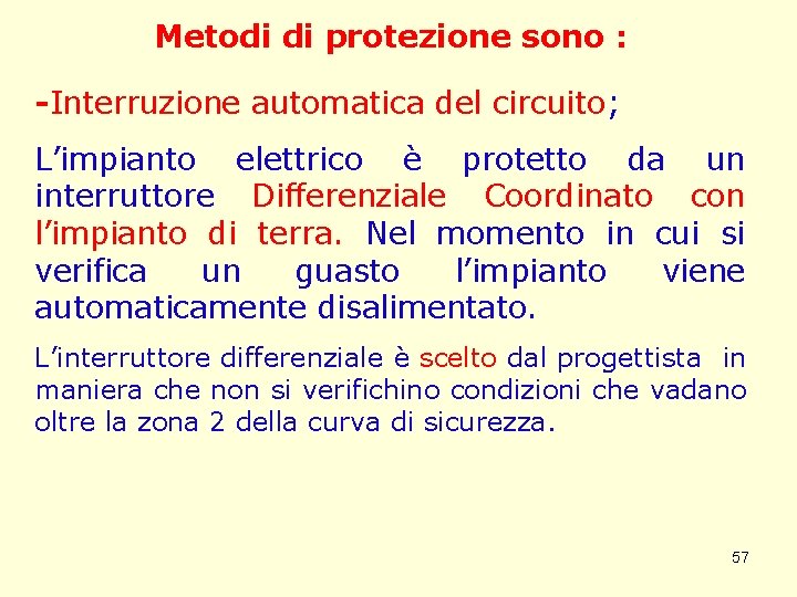 Metodi di protezione sono : -Interruzione automatica del circuito; L’impianto elettrico è protetto da