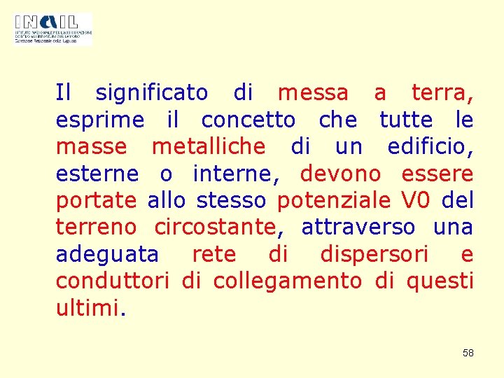 Il significato di messa a terra, esprime il concetto che tutte le masse metalliche