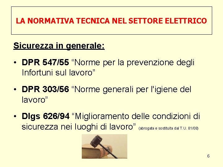 LA NORMATIVA TECNICA NEL SETTORE ELETTRICO Sicurezza in generale: • DPR 547/55 “Norme per