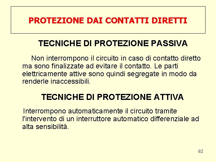 PROTEZIONE DAI CONTATTI DIRETTI TECNICHE DI PROTEZIONE PASSIVA Non interrompono il circuito in caso