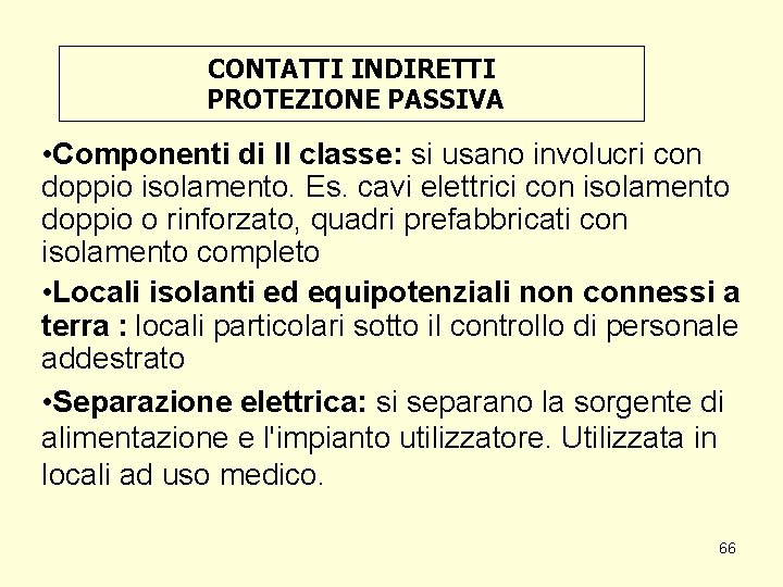 CONTATTI INDIRETTI PROTEZIONE PASSIVA • Componenti di II classe: si usano involucri con doppio