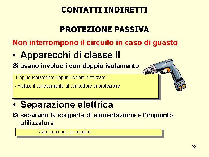 CONTATTI INDIRETTI PROTEZIONE PASSIVA Non interrompono il circuito in caso di guasto • Apparecchi