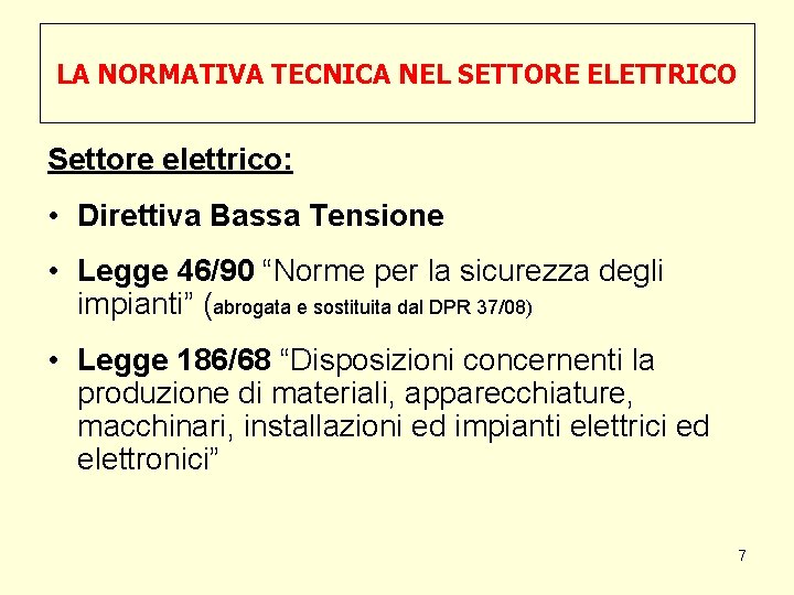 LA NORMATIVA TECNICA NEL SETTORE ELETTRICO Settore elettrico: • Direttiva Bassa Tensione • Legge