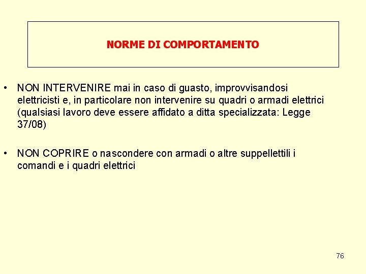 NORME DI COMPORTAMENTO • NON INTERVENIRE mai in caso di guasto, improvvisandosi elettricisti e,