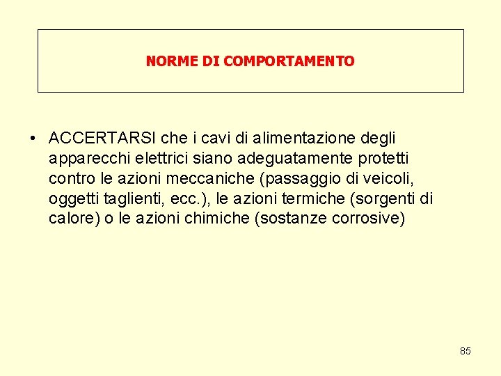 NORME DI COMPORTAMENTO • ACCERTARSI che i cavi di alimentazione degli apparecchi elettrici siano