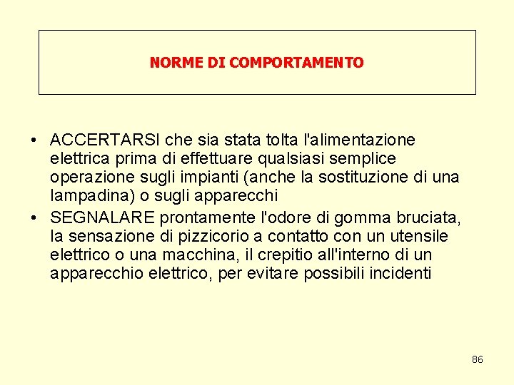 NORME DI COMPORTAMENTO • ACCERTARSI che sia stata tolta l'alimentazione elettrica prima di effettuare