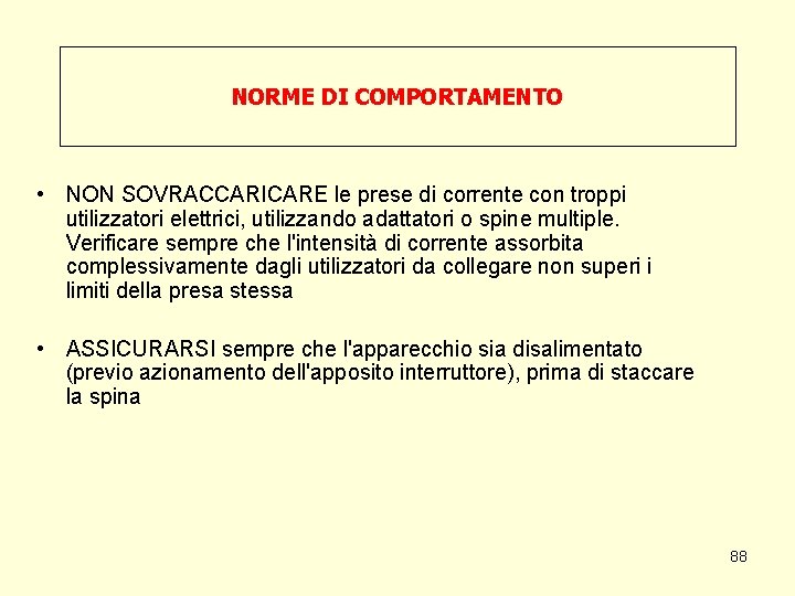 NORME DI COMPORTAMENTO • NON SOVRACCARICARE le prese di corrente con troppi utilizzatori elettrici,