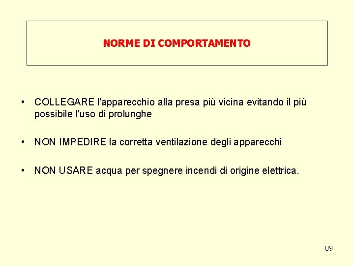 NORME DI COMPORTAMENTO • COLLEGARE l'apparecchio alla presa più vicina evitando il più possibile