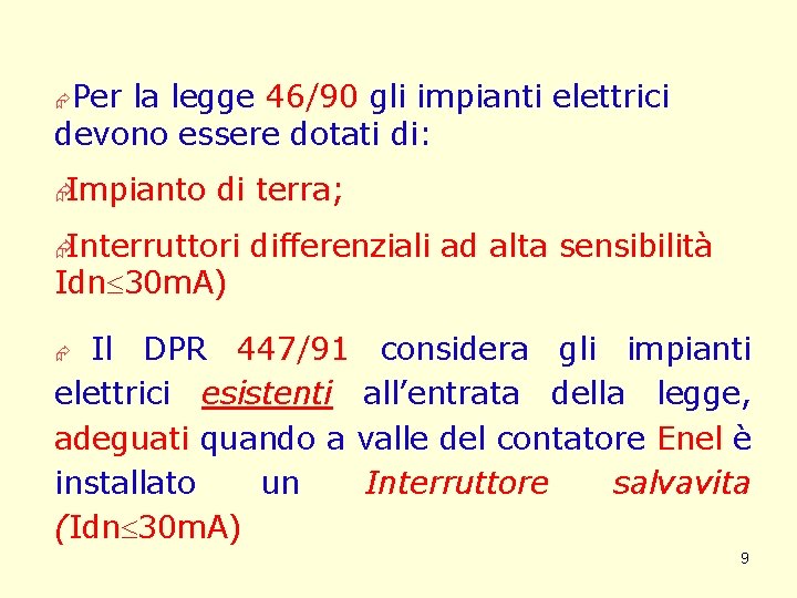 Per la legge 46/90 gli impianti elettrici devono essere dotati di: Æ ÆImpianto di