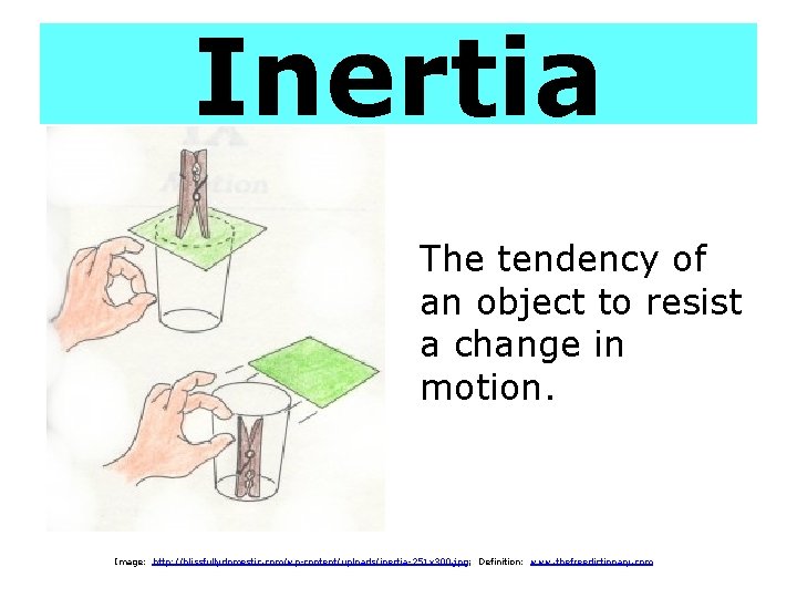 Inertia The tendency of an object to resist a change in motion. Image: http:
