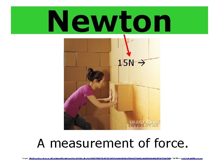 Newton 15 N A measurement of force. Image: http: //cache 4. asset-cache. net/xc/200132441 -001.