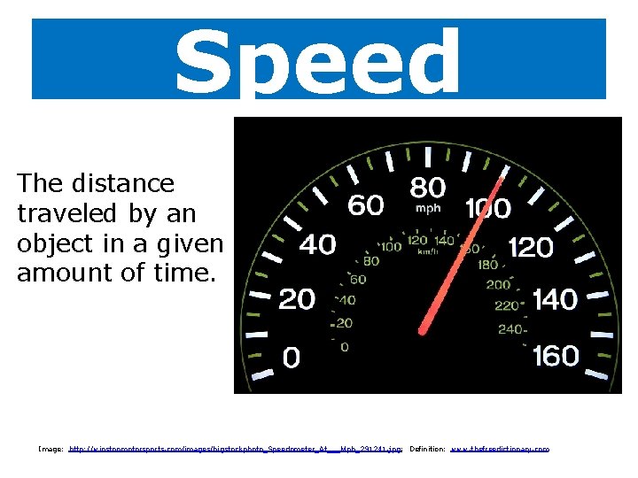 Speed The distance traveled by an object in a given amount of time. Image: