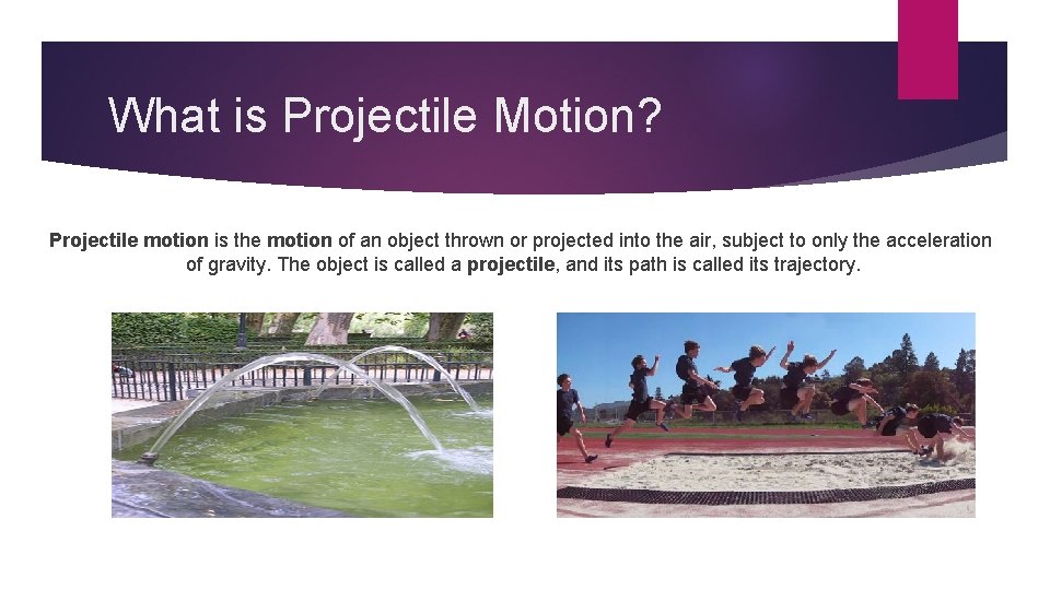 What is Projectile Motion? Projectile motion is the motion of an object thrown or