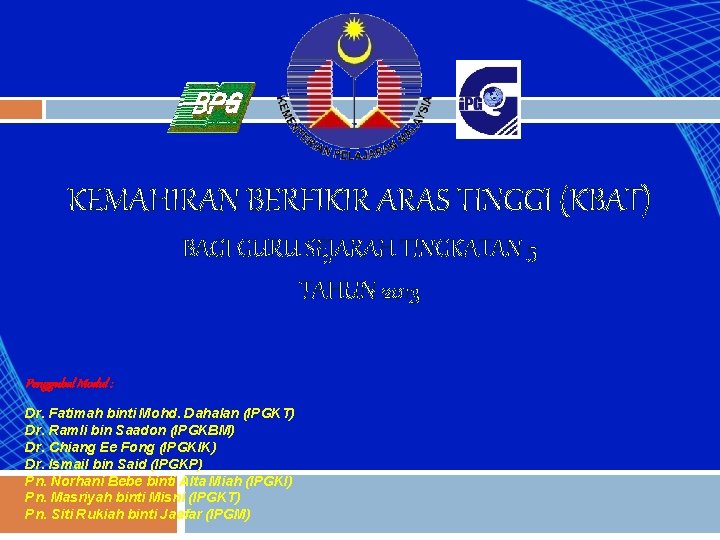 KEMAHIRAN BERFIKIR ARAS TINGGI (KBAT) BAGI GURU SEJARAH TINGKATAN 5 TAHUN 2013 Penggubal Modul