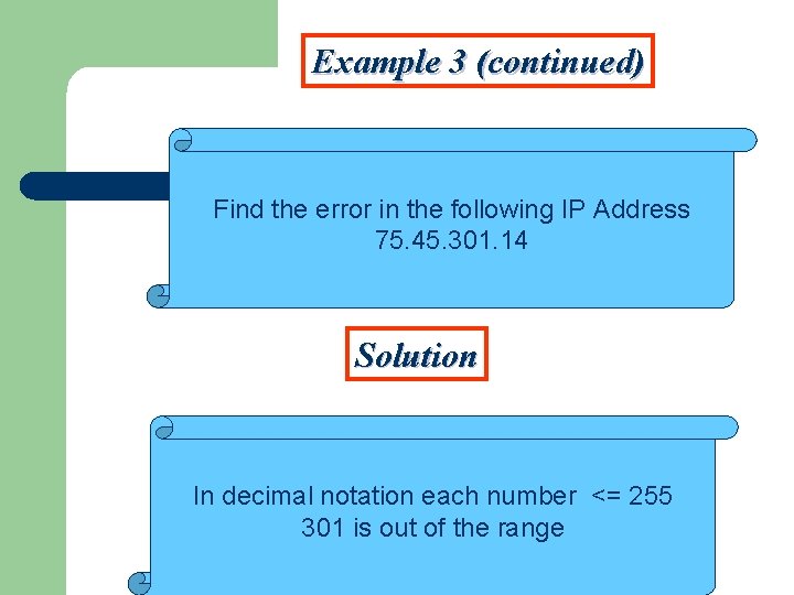 Example 3 (continued) Find the error in the following IP Address 75. 45. 301.
