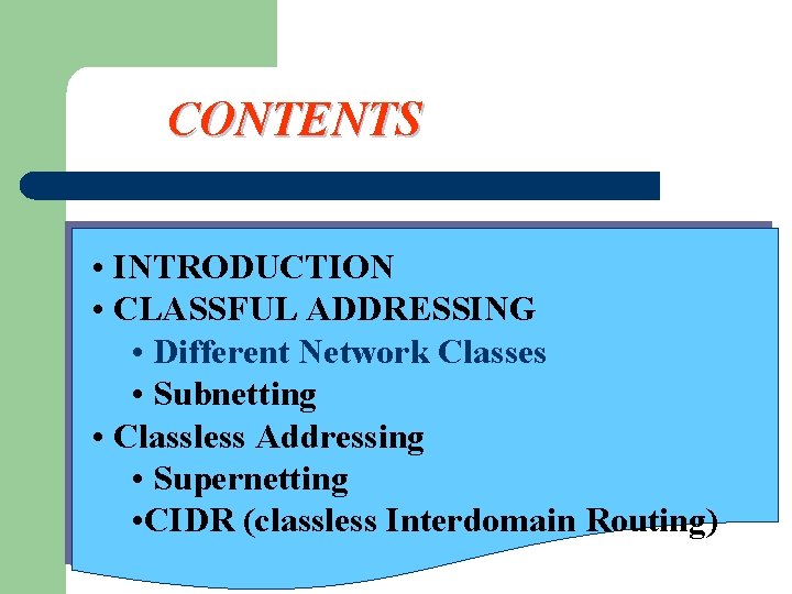 CONTENTS • INTRODUCTION • CLASSFUL ADDRESSING • Different Network Classes • Subnetting • Classless