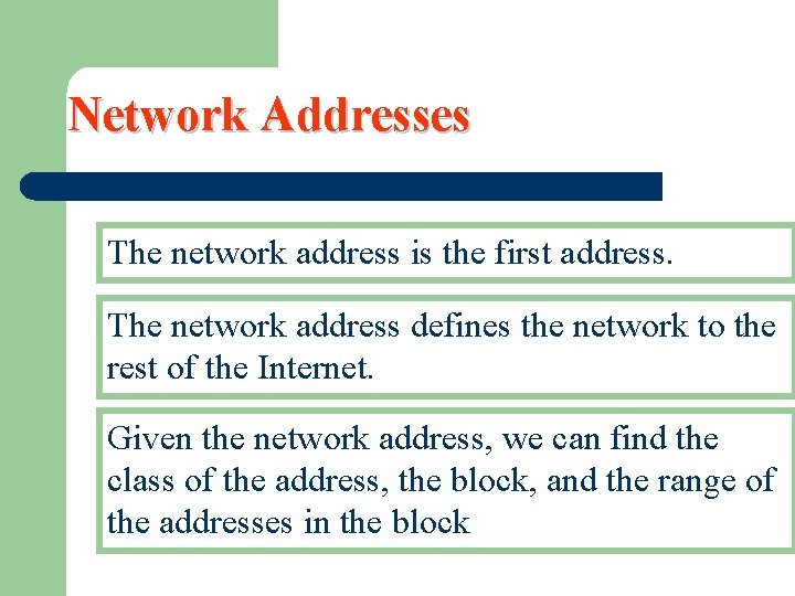 Network Addresses The network address is the first address. The network address defines the