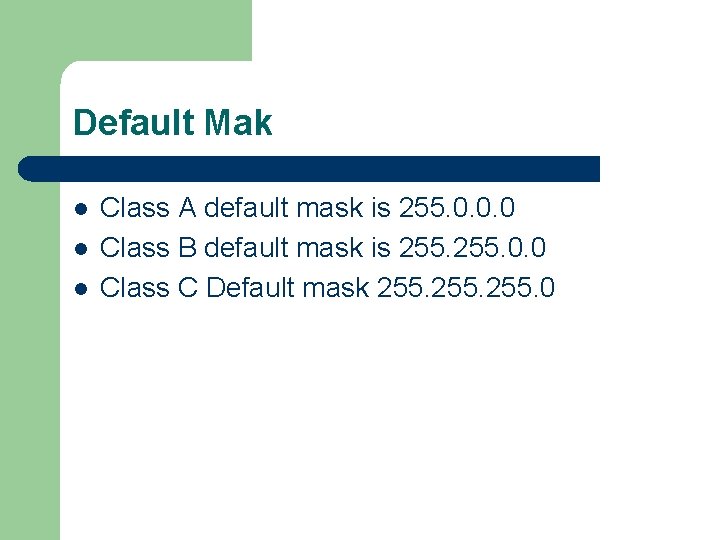 Default Mak l l l Class A default mask is 255. 0. 0. 0