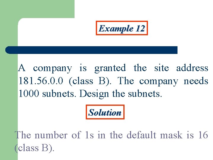 Example 12 A company is granted the site address 181. 56. 0. 0 (class