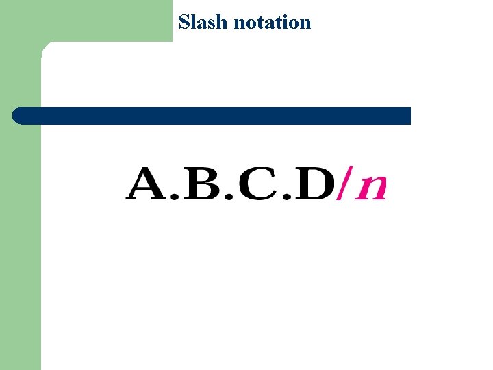 Figure 5 -14 Slash notation 