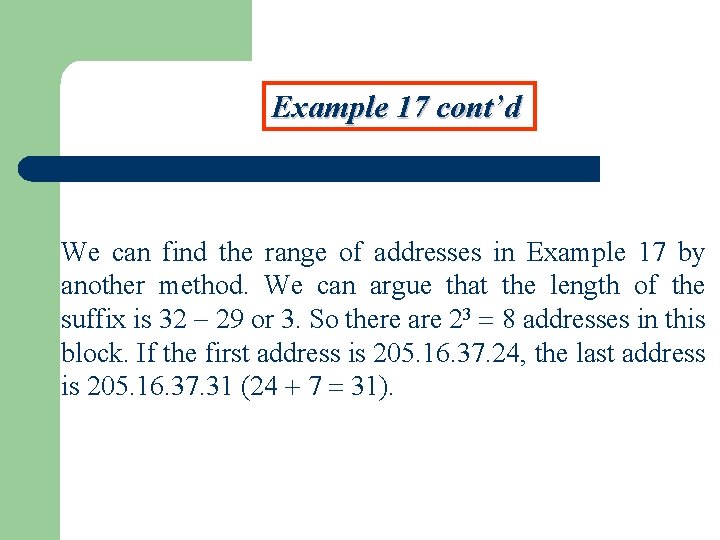 Example 17 cont’d We can find the range of addresses in Example 17 by