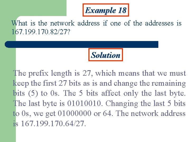 Example 18 What is the network address if one of the addresses is 167.