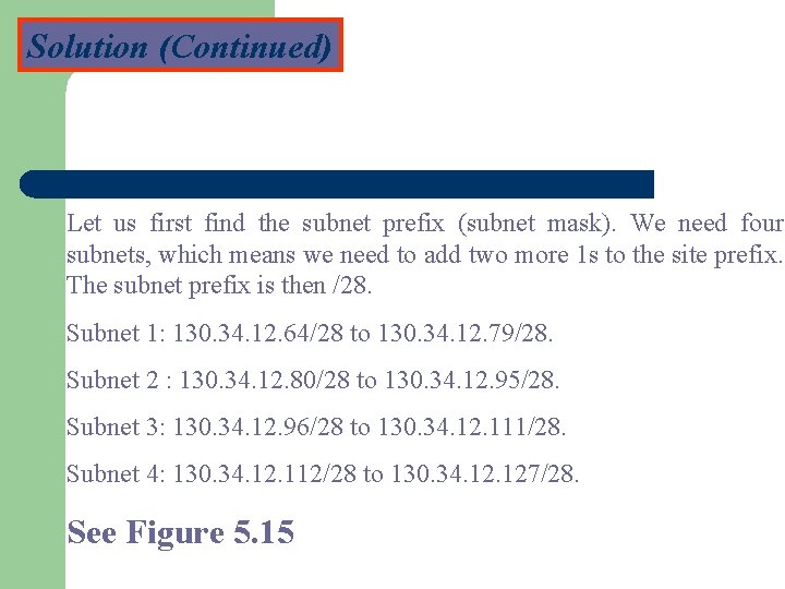 Solution (Continued) Let us first find the subnet prefix (subnet mask). We need four