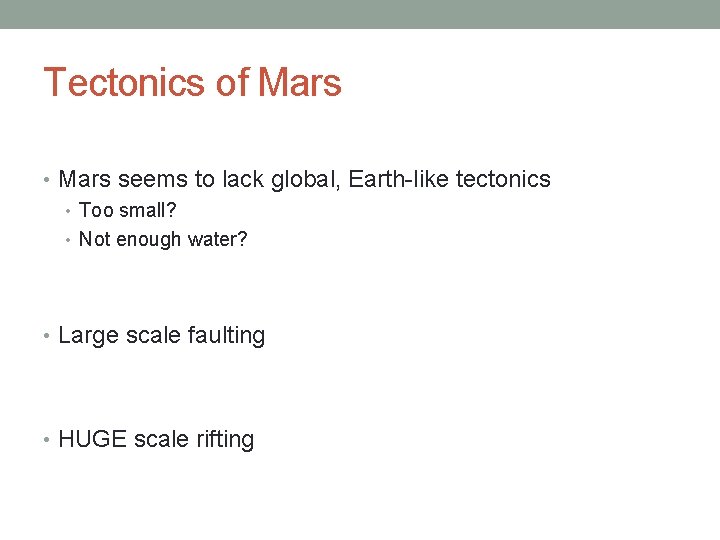 Tectonics of Mars • Mars seems to lack global, Earth-like tectonics • Too small?