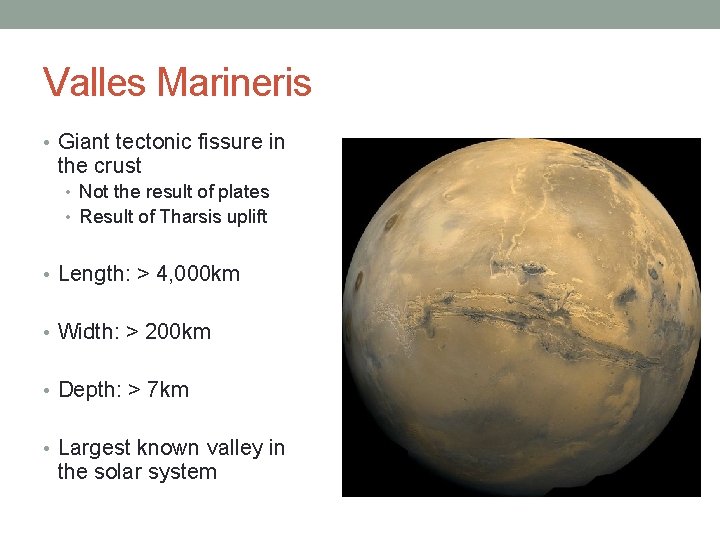 Valles Marineris • Giant tectonic fissure in the crust • Not the result of
