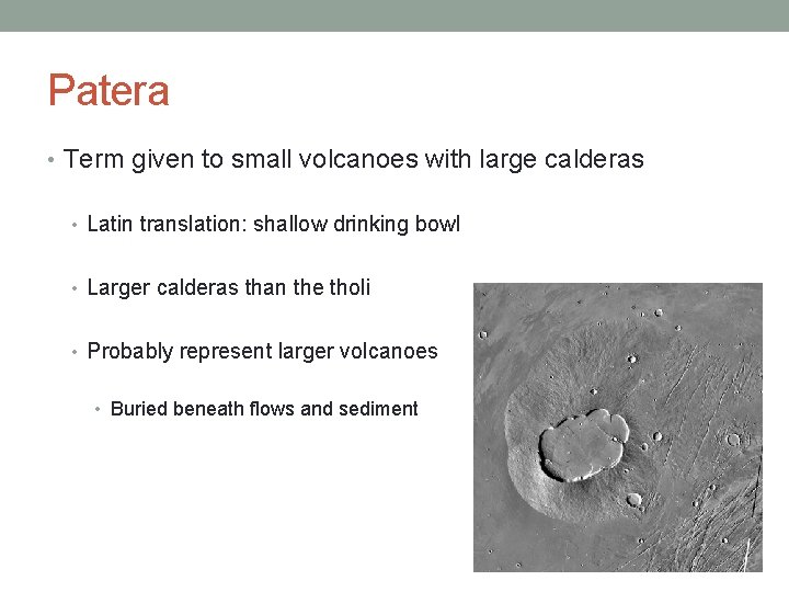 Patera • Term given to small volcanoes with large calderas • Latin translation: shallow