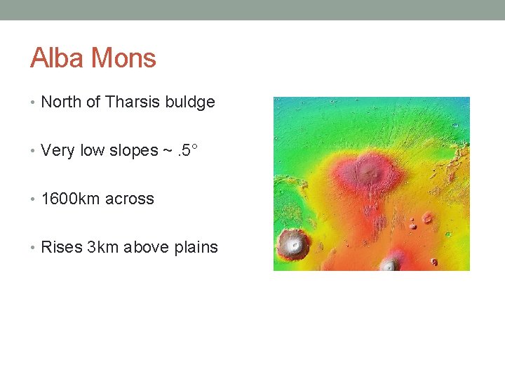 Alba Mons • North of Tharsis buldge • Very low slopes ~. 5° •