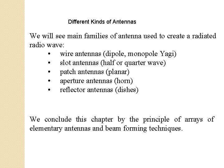 Different Kinds of Antennas We will see main families of antenna used to create