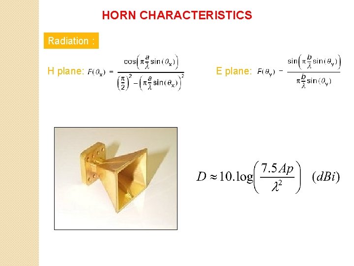 HORN CHARACTERISTICS Radiation : H plane: E plane: 