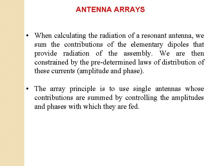 ANTENNA ARRAYS • When calculating the radiation of a resonant antenna, we sum the