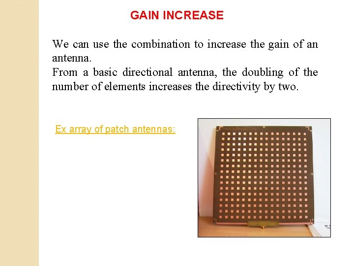 GAIN INCREASE We can use the combination to increase the gain of an antenna.