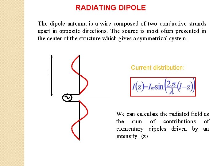 RADIATING DIPOLE The dipole antenna is a wire composed of two conductive strands apart