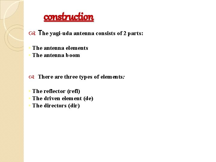 construction The yagi-uda antenna consists of 2 parts: • The antenna elements • The