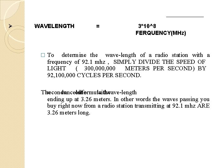 Ø WAVELENGTH � = 3*10^8 FERQUENCY(MHz) To determine the wave-length of a radio station