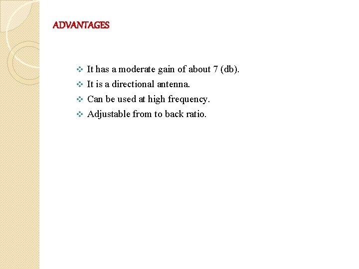 ADVANTAGES It has a moderate gain of about 7 (db). v It is a