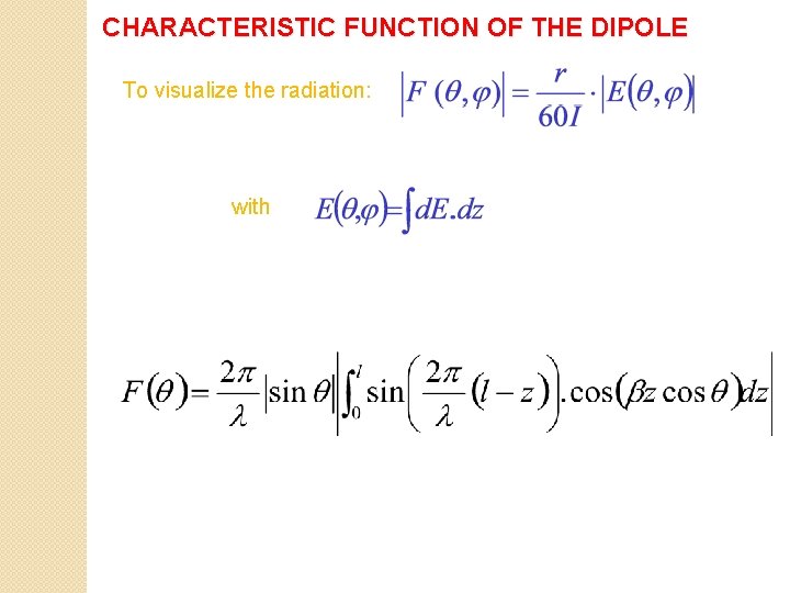 CHARACTERISTIC FUNCTION OF THE DIPOLE To visualize the radiation: with 