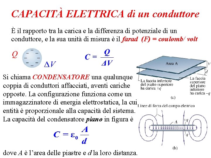 CAPACITÀ ELETTRICA di un conduttore È il rapporto tra la carica e la differenza