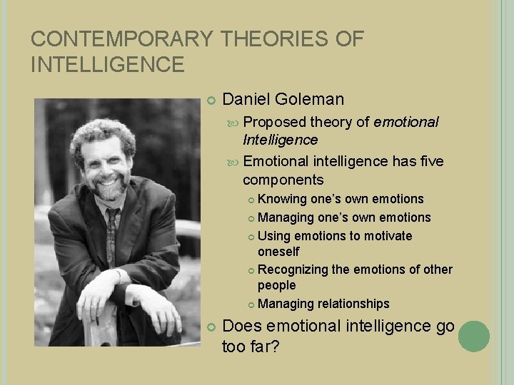 CONTEMPORARY THEORIES OF INTELLIGENCE Daniel Goleman Proposed theory of emotional Intelligence Emotional intelligence has