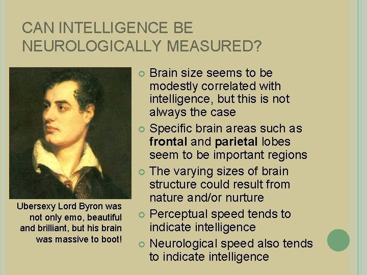 CAN INTELLIGENCE BE NEUROLOGICALLY MEASURED? Brain size seems to be modestly correlated with intelligence,