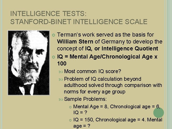 INTELLIGENCE TESTS: STANFORD-BINET INTELLIGENCE SCALE Terman’s work served as the basis for William Stern