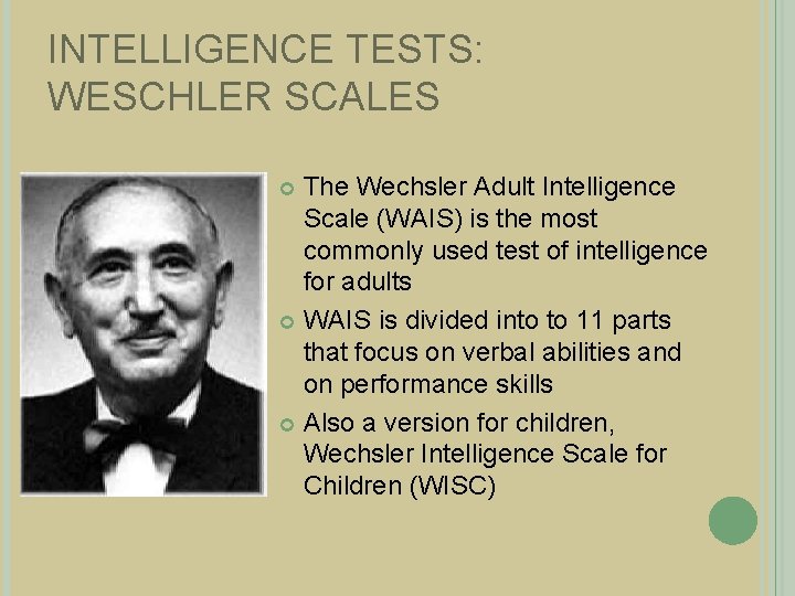 INTELLIGENCE TESTS: WESCHLER SCALES The Wechsler Adult Intelligence Scale (WAIS) is the most commonly