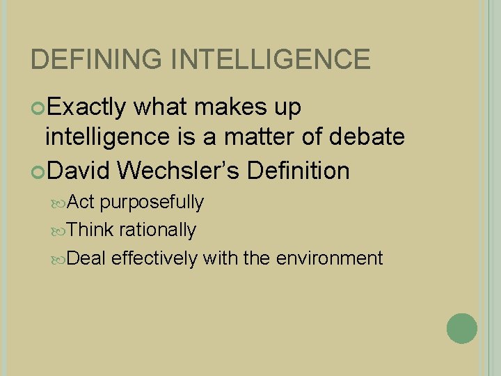 DEFINING INTELLIGENCE Exactly what makes up intelligence is a matter of debate David Wechsler’s