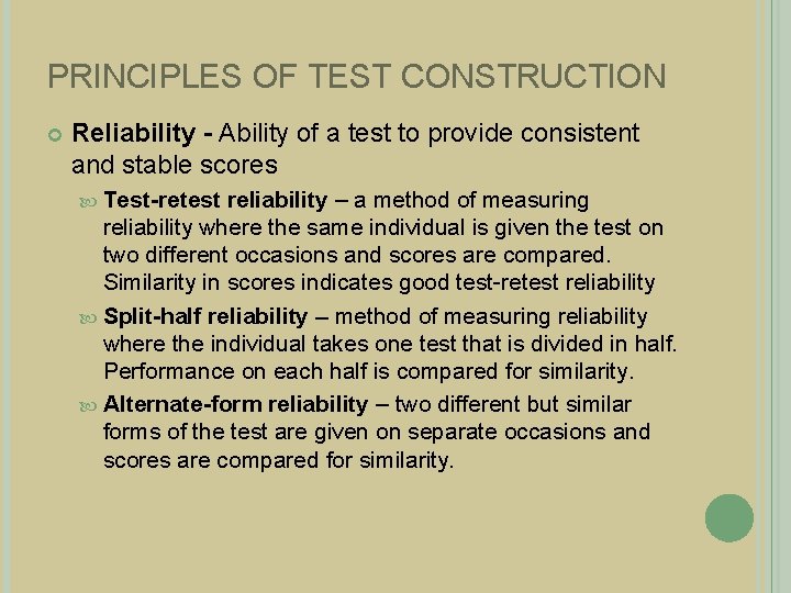PRINCIPLES OF TEST CONSTRUCTION Reliability - Ability of a test to provide consistent and